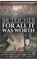 For All It Was Worth: A Memoir of Hitler's Germany - Before, During and After WWII