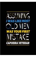 Assuming I Was Like Most Old Men Was Your First Mistake Capoeira Veteran: Blank Lined Notebook Journal