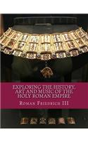 Exploring the History, Art and Music of the Holy Roman Empire