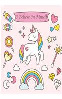 Unicorn Notebook - I Believe in Myself: Inspirational Journal & Diary: 100+ Pages of Lined & Blank Paper for Writing and Drawing (Unicorn Notebooks) (Volume 1)