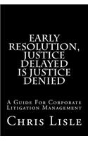 Early Resolution, Justice Delayed is Justice Denied