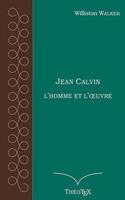 Jean Calvin, l'homme et l'oeuvre