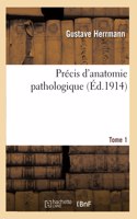 Précis d'Anatomie Pathologique. Tome 1