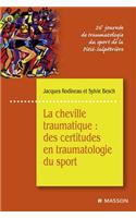 La Cheville Traumatique: Des Certitudes En Traumatologie Du Sport