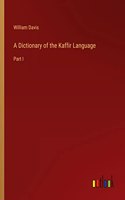 A Dictionary of the Kaffir Language: Part I