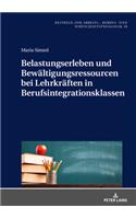 Belastungserleben Und Bewaeltigungsressourcen Bei Lehrkraeften in Berufsintegrationsklassen