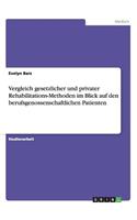Vergleich gesetzlicher und privater Rehabilitations-Methoden im Blick auf den berufsgenossenschaftlichen Patienten: (German)