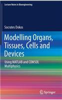 Modelling Organs, Tissues, Cells and Devices: Using MATLAB and Comsol Multiphysics