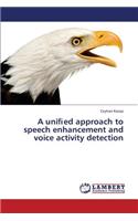 A uni&#64257;ed approach to speech enhancement and voice activity detection