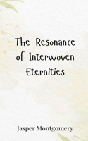 The Resonance of Interwoven Eternities
