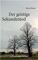 Der Geistige Sekundentod - 21 Kriminalgeschichten