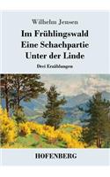 Im Frühlingswald / Eine Schachpartie / Unter der Linde: Drei Erzählungen