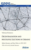 Decentralization and Multilevel Elections in Ukraine: Reform Dynamics and Party Politics in 2010-2021