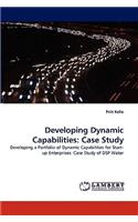 Developing Dynamic Capabilities: Case Study