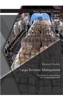 Cargo Revenue Management: Eine Studie zur Vermarktung von Luftfrachtkapazitäten