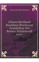 Johann Bernhard Basedows Bewiesene Grundsätze Der Reinen Mathematik Band 2