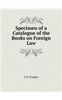 Specimen of a Catalogue of the Books on Foreign Law