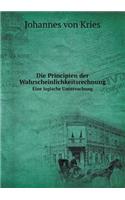 Die Principien Der Wahrscheinlichkeitsrechnung Eine Logische Untersuchung