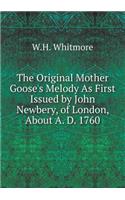 The Original Mother Goose's Melody as First Issued by John Newbery, of London, about A. D. 1760