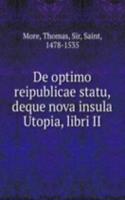 De optimo reipublicae statu, deque nova insula Utopia, libri II.
