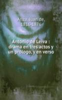 Antonio de Leiva : drama en tres actos y un prologo, y en verso