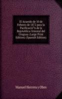 El Acuerdo de 10 de Febrero de 1872 para la PacificaciAÂ³n de la RepAoblica Oriental del Uruguay (Large Print Edition) (Spanish Edition)