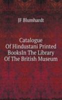 Catalogue Of Hindustani Printed BooksIn The Library Of The British Museum.