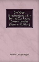 Die Vogel Griechenlands: Ein Beitrag Zur Fauna Dieses Landes (German Edition)