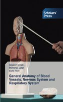 General Anatomy of Blood Vessels, Nervous System and Respiratory System