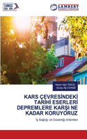 Kars Çevres&#304;ndek&#304; Tar&#304;h&#304; Eserler&#304; Depremlere Kar&#350;i Ne Kadar Koruyoruz