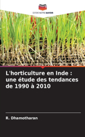 L'horticulture en Inde: une étude des tendances de 1990 à 2010