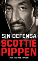 Sin Defensa. Las Explosivas Memorias de Scottie Pippen / Unguarded