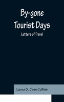 By-gone Tourist Days: Letters of Travel