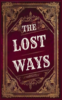 The Lost Ways: SAVING OUR FOREFATHER SKILLS: Reviving Ancient Techniques for Modern Survival