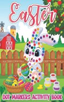 Easter Dot Markers Activity Book: Easy Guided Big Dots Coloring Book with Cute Bunny, Rabbit, Easter Egg Bomb, Basket Filler, Chicks and Many More for Preschool, Kindergarten Toddler