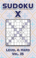 Sudoku X Level 4: Hard Vol. 25: Play Sudoku X Diagonal Lines 9x9 Nine Number Grid With Solutions Hard Level Volumes 1-40 Cross Sums Variation Travel Paper Logic Games