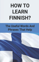 How To Learn Finnish?: The Useful Words And Phrases That Help: Finnish Language Lessons