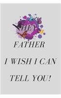 Hey Father I wish I Can Tell You !