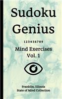 Sudoku Genius Mind Exercises Volume 1: Franklin, Illinois State of Mind Collection