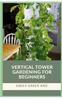 Vertical Tower Gardening for Beginners
