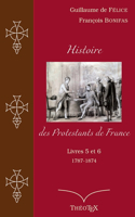 Histoire des Protestants de France, livres 5 et 6 (1787-1874)