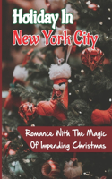 Holiday In New York City: Romance With The Magic Of Impending Christmas