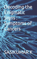 Decoding the Enigmatic Signs: Symptoms of Cancers