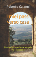 I miei passi verso casa: Pensieri ed esperienze lungo la Via Francigena