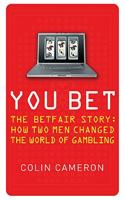 You Bet: The Betfair Story and How Two Men Changed the World of Gambling