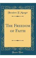 The Freedom of Faith (Classic Reprint)