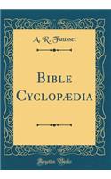 Bible CyclopÃ¦dia (Classic Reprint)