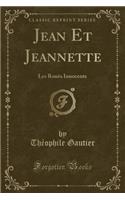 Jean Et Jeannette: Les Roués Innocents (Classic Reprint)