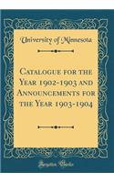 Catalogue for the Year 1902-1903 and Announcements for the Year 1903-1904 (Classic Reprint)