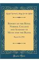 Report of the Royal Normal College and Academy of Music for the Blind: Report for 1901 (Classic Reprint)